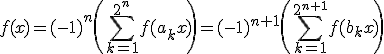 3$f(x)=(-1)^n\(\Bigsum_{k=1}^{2^n}f(a_kx)\)=(-1)^{n+1}\(\Bigsum_{k=1}^{2^{n+1}}f(b_kx)\)